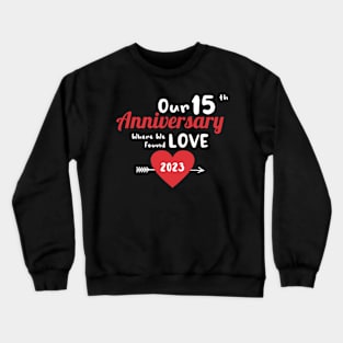 15th Anniversary where we found love 2023 Crewneck Sweatshirt